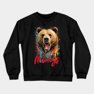 Angry bear & qoute "Always" Crewneck Sweatshirt